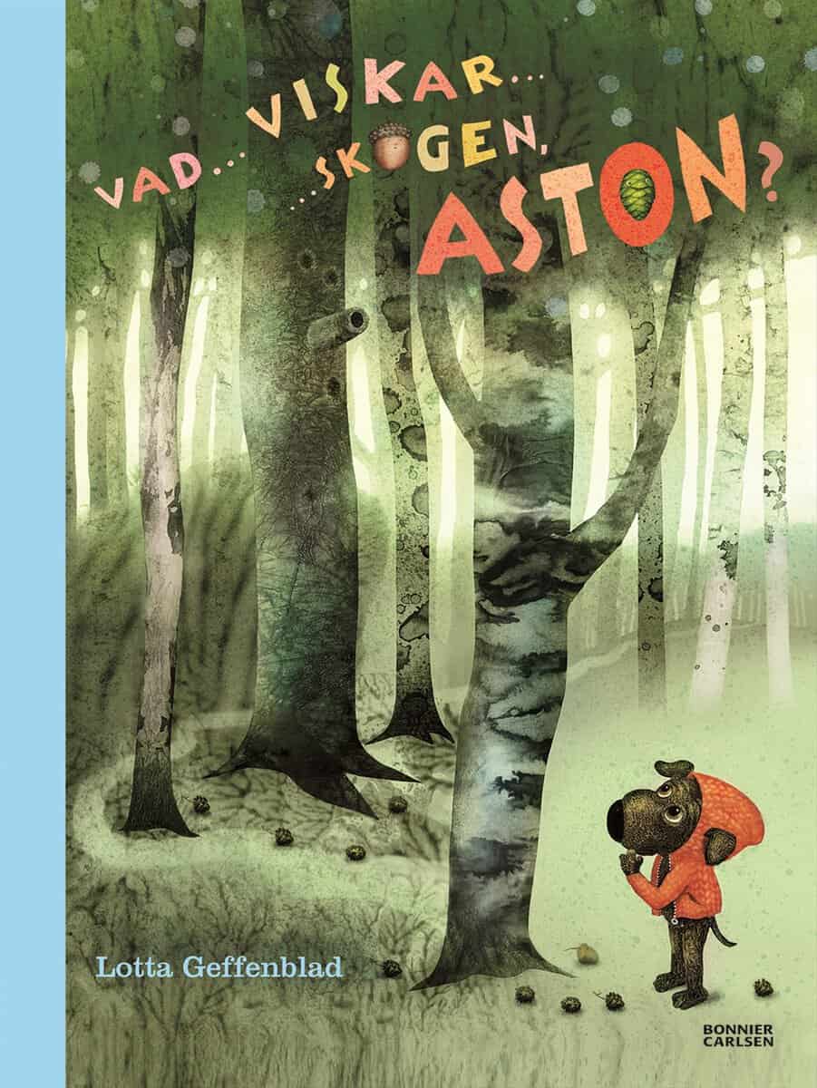Lotta Geffenblad : Vad viskar skogen, Aston