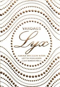 Lotta Kühlhorn Karina Ericsson Wärn : Vardags Lyx