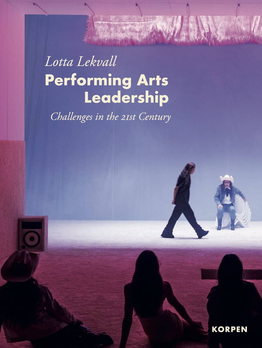 Lotta Lekvall : Performing arts leadership : challenges in the 21st century
