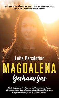 Lotta Persdotter : Magdalena : Yeshuas ljus