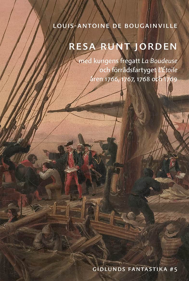 Louis-Antoine de Bougainville : Resa runt jorden med kungens fregatt La Boudeuse och förrådsfartyget L'Étoile åren 1766, 1767, 1768 och 1769