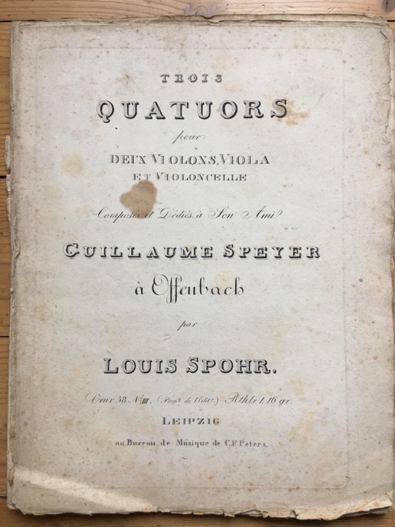Louis Spohr : Trois Quatuors pour deux Violons, Viola et Violoncelle, Oeuv.58 No.III. Dédiés à son Ami Guillaume Speyer à Offenbach.