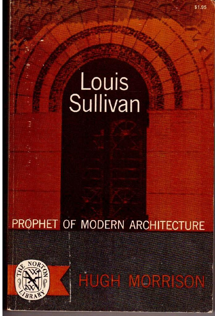 Louis Sullivan : Prophet of modern architecture