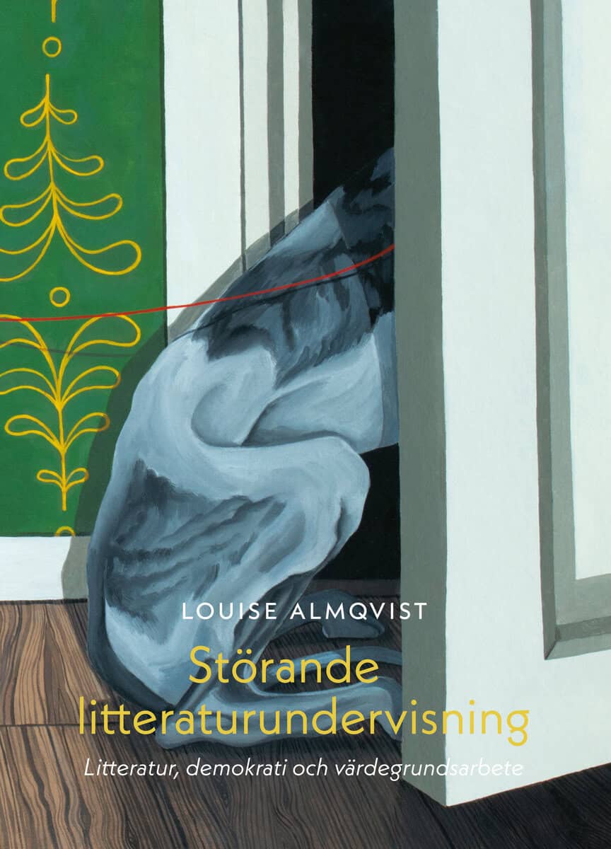 Louise Almqvist : Störande litteraturundervisning : litteratur, demokrati och värdegrundsarbete