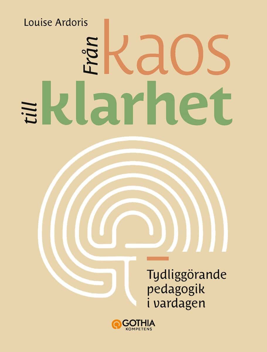 Louise Ardoris : Från kaos till klarhet : tydliggörande pedagogik i vardagen