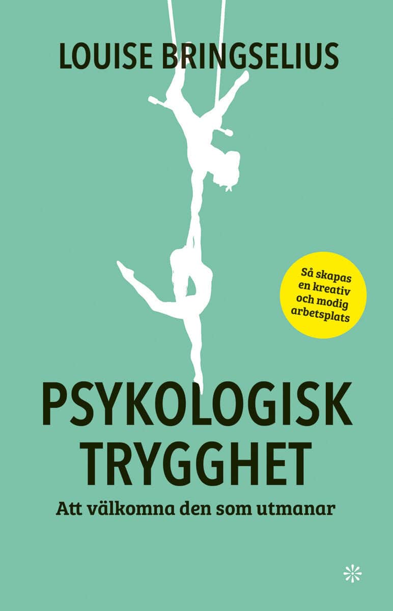 Louise Bringselius : Psykologisk trygghet : att välkomna den som utmanar