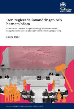 Louise Dane : Den reglerade invandringen och barnets bästa : barns rätt till familjeliv och privatliv enligt barnkonventionen, Europakonventionen, EU-rätten och svensk utlänningslagstiftning