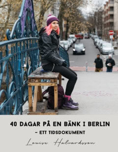 Louise Halvardsson : 40 dagar på en bänk i Berlin
