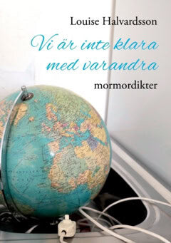 Louise Halvardsson : Vi är inte klara med varandra : mormordikter