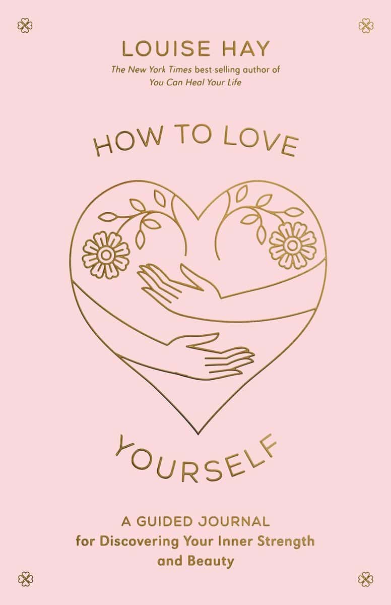 Louise Hay : How to Love Yourself a Guided Journal for Discovering Your Inner Strength : Diary
