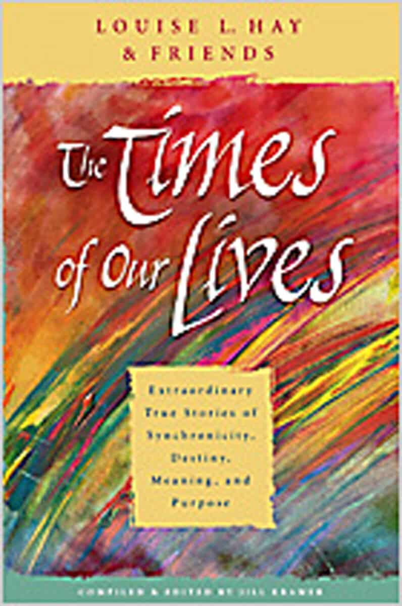 Louise L. Hay : Times of our lives - extraordinary true stories of synchronicity, destiny,