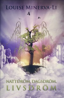 Louise Minerva-Li : Nattdröm, dagsdröm, livsdröm