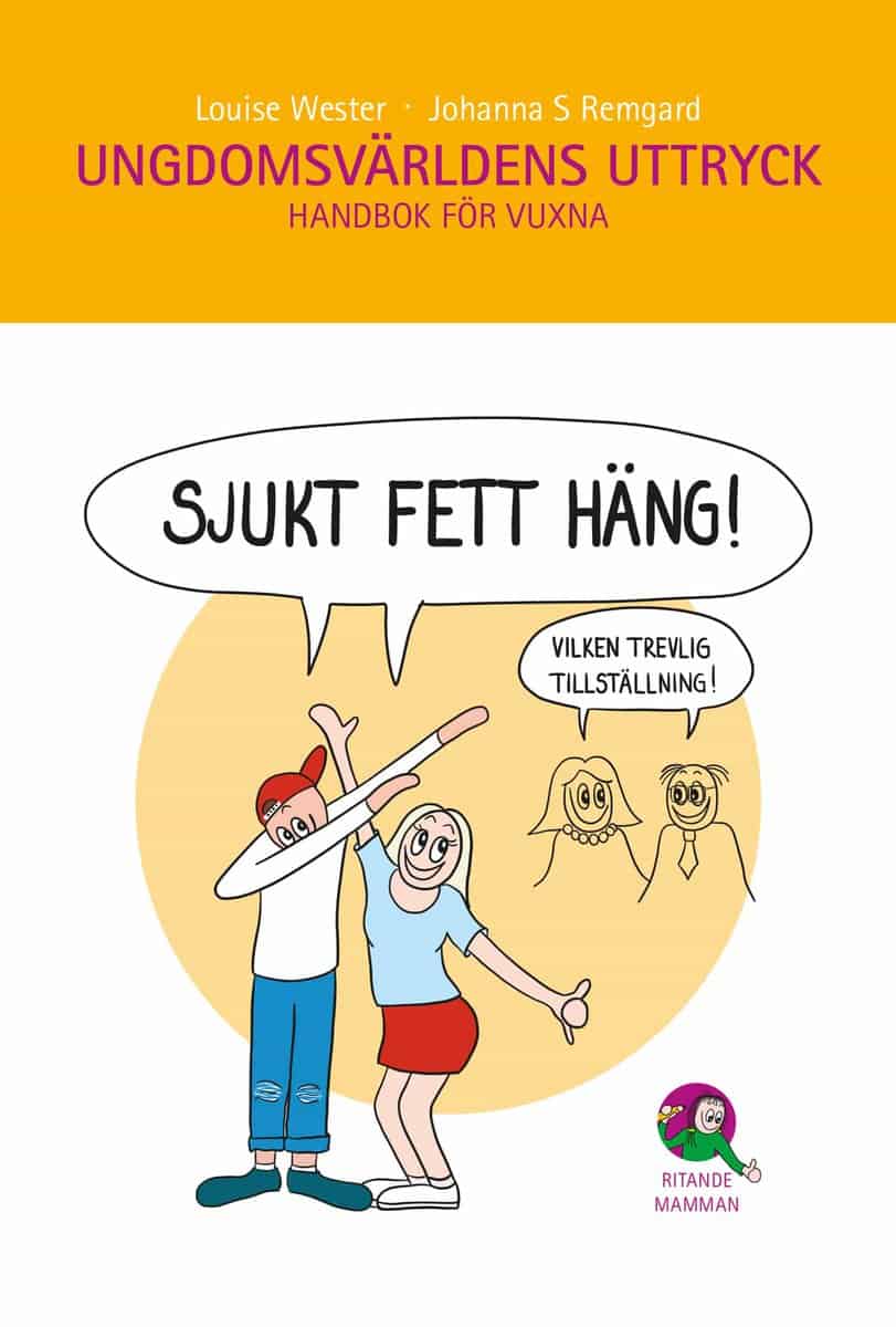 Wester, Louise ; Szemenkar Remgard, Johanna : Ungdomsvärldens uttryck : handbok för vuxna