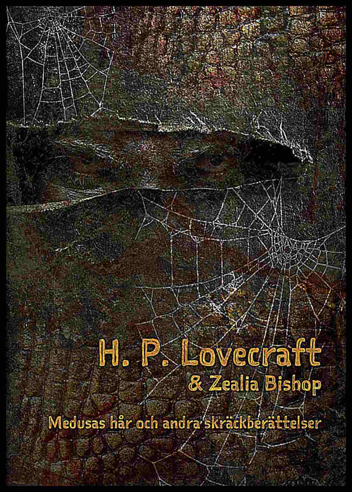 Lovecraft, H. P. ; Bishop, Zealia : Medusas hår och andra skräckberättelser
