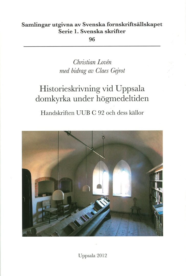 Lovén, Christian ; Gejrot, Claes : Historieskrivning vid Uppsala domkyrka under högmedeltiden : handskriften UUB C 92 och dess källor