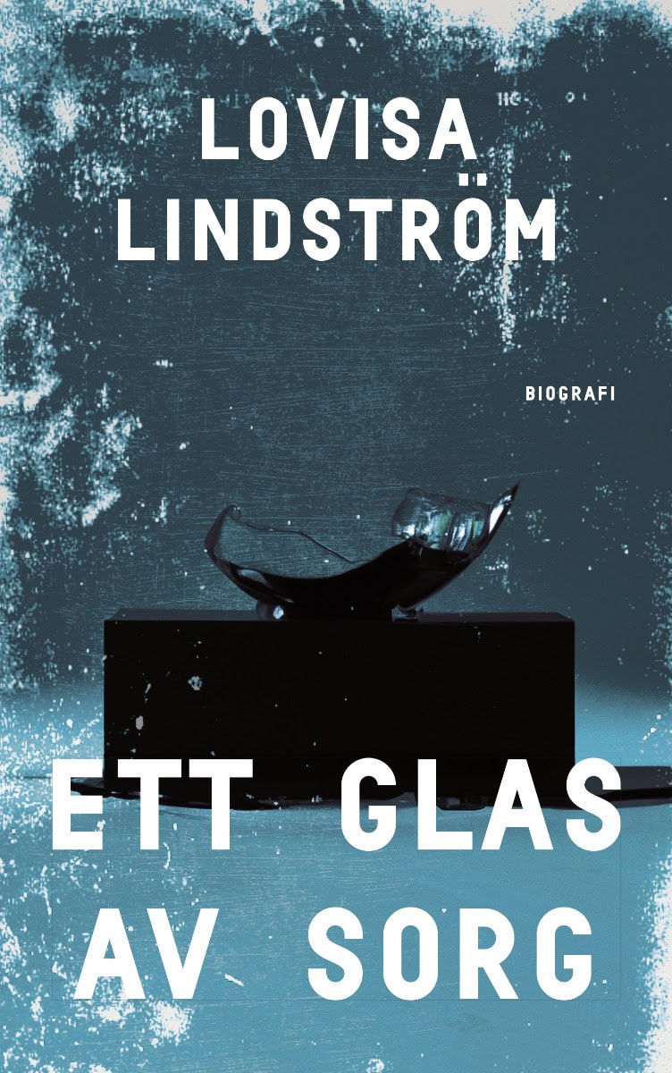 Lovisa Lindström : Ett glas av sorg