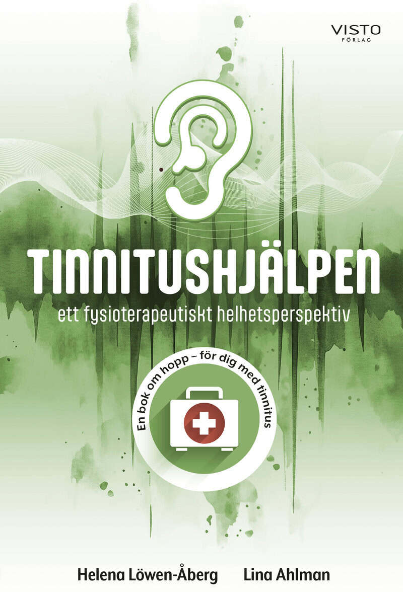 Löwen-Åberg, Helena ; Ahlman, Lina : Tinnitushjälpen : ett fysioterapeutiskt helhetsperspektiv