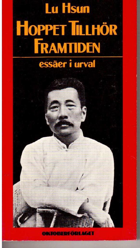 Lu Hsun : Hoppet tillhör framtiden. Essäer i urval