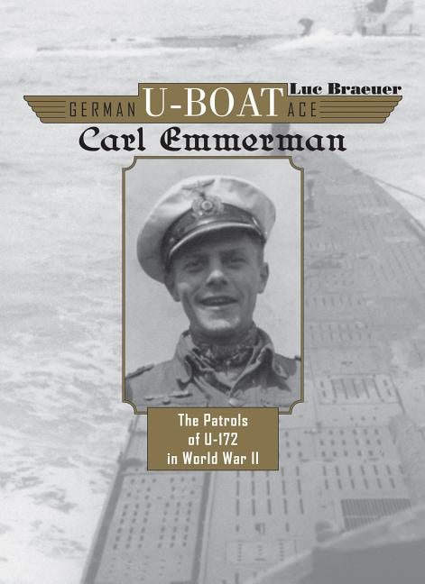 Luc Braeuer : German U-Boat Ace Carl Emmermann