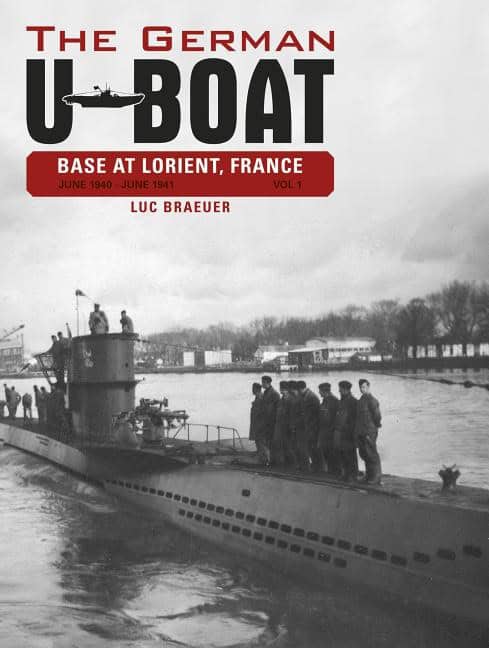 Luc Braeuer : German u-boat base at lorient, france, vol. i - june 1940-june 1941