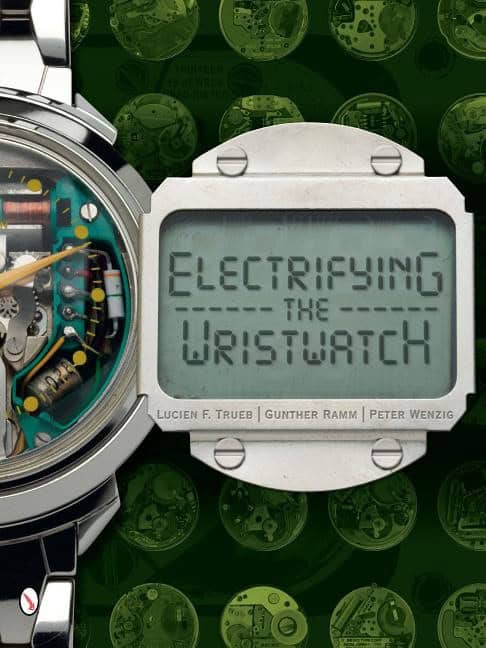 Lucien F. Trueb : Electrifying The Wristwatch