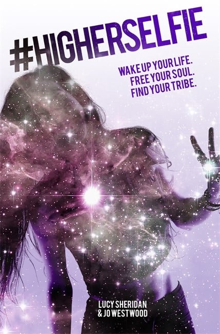 Lucy Sheridan : #higherselfie - wake up your life. free your soul. find your tribe.
