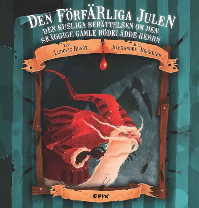 Ludovic Huart : Den förfärliga julen : den kusliga berättelsen om den skäggige gamle rödklädde herrn eller dagen då jultomten slutade tro på snälla och lydiga barn