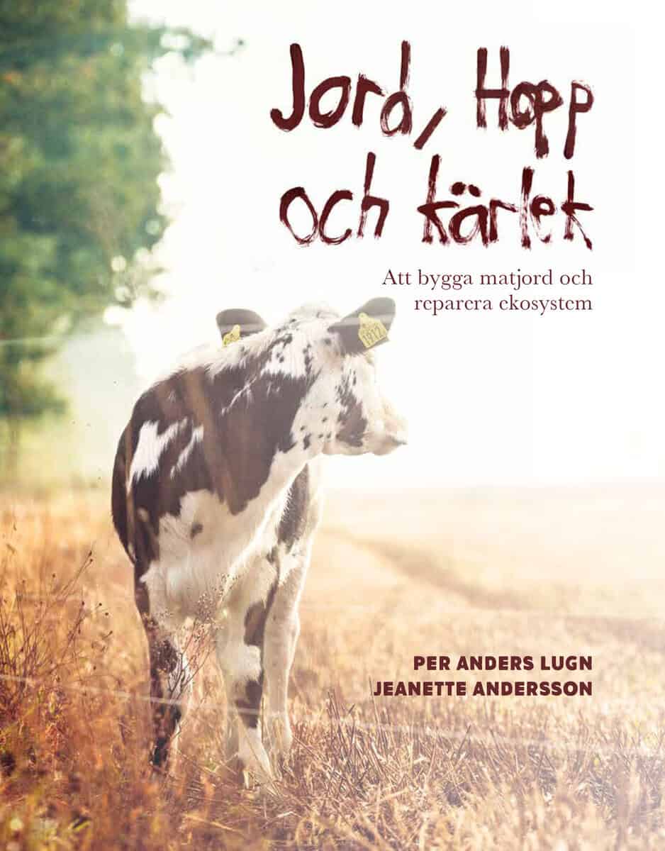 Lugn, Per Anders ; Andersson, Jeanette : Jord, hopp och kärlek : att bygga matjord och reparera ekosystem