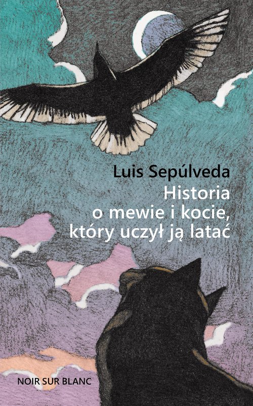 Luis Sepulveda : Historia o mewie i kocie, który uczył ją latać