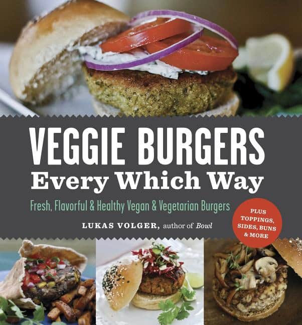 Lukas Volger : Veggie Burgers Every Which Way