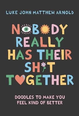 Luke John Matthew Arnold : Nobody Really Has Their Sh*t Together