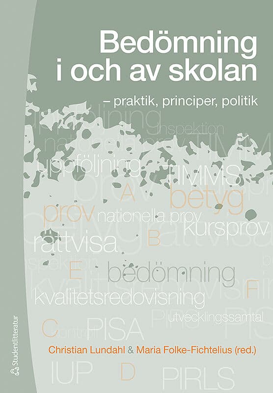 Lundahl, Christian ; Folke-Fichtelius, Maria ; Eggen, Astrid Birgitte ; Hofvendahl, Johan ; Holmgren, Anders ; Klapp, Alli ; Korp, Helena ; Lindgren, Joakim ; Löfdahl Hultman, Annica ; Löfgren, Håkan ; Pettersson, Daniel ; Román, Henrik ; Serder, Margareta ; Waldow, Florian ; Vallberg Roth, Ann-Christine ; Westlund, Barbro : Bedömning i och av skolan