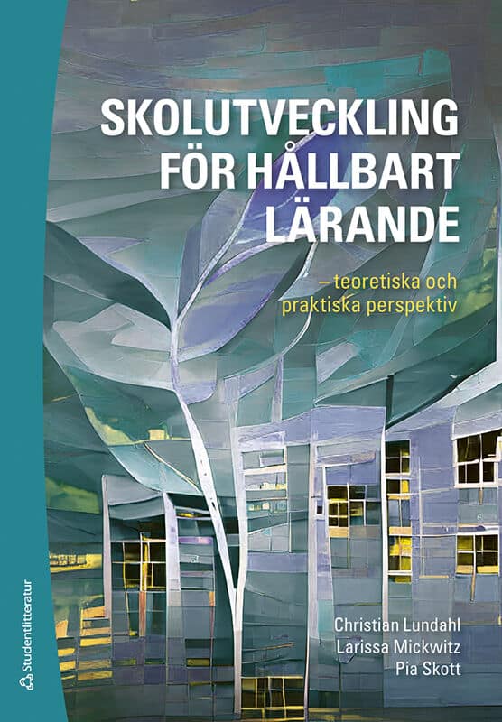 Lundahl, Christian ; Mickwitz, Larissa ; Skott, Pia ; Björkström, Erika ; Brunnman, Lesley ; Johansson Strindberg, Magnus ; Klum Ekdahl, Alva ; Kypengren, Jan ; Norrbom, Bodil ; Ravik, Anton ; Rung, Andreas ; Rångeby, Jenny ; Sjöblom, Jenny ; Svennungsson Söderberg, Sara ; Thelander, Joanna : Skolutveckling för hållbart lärande - - teoretiska och praktiska perspektiv
