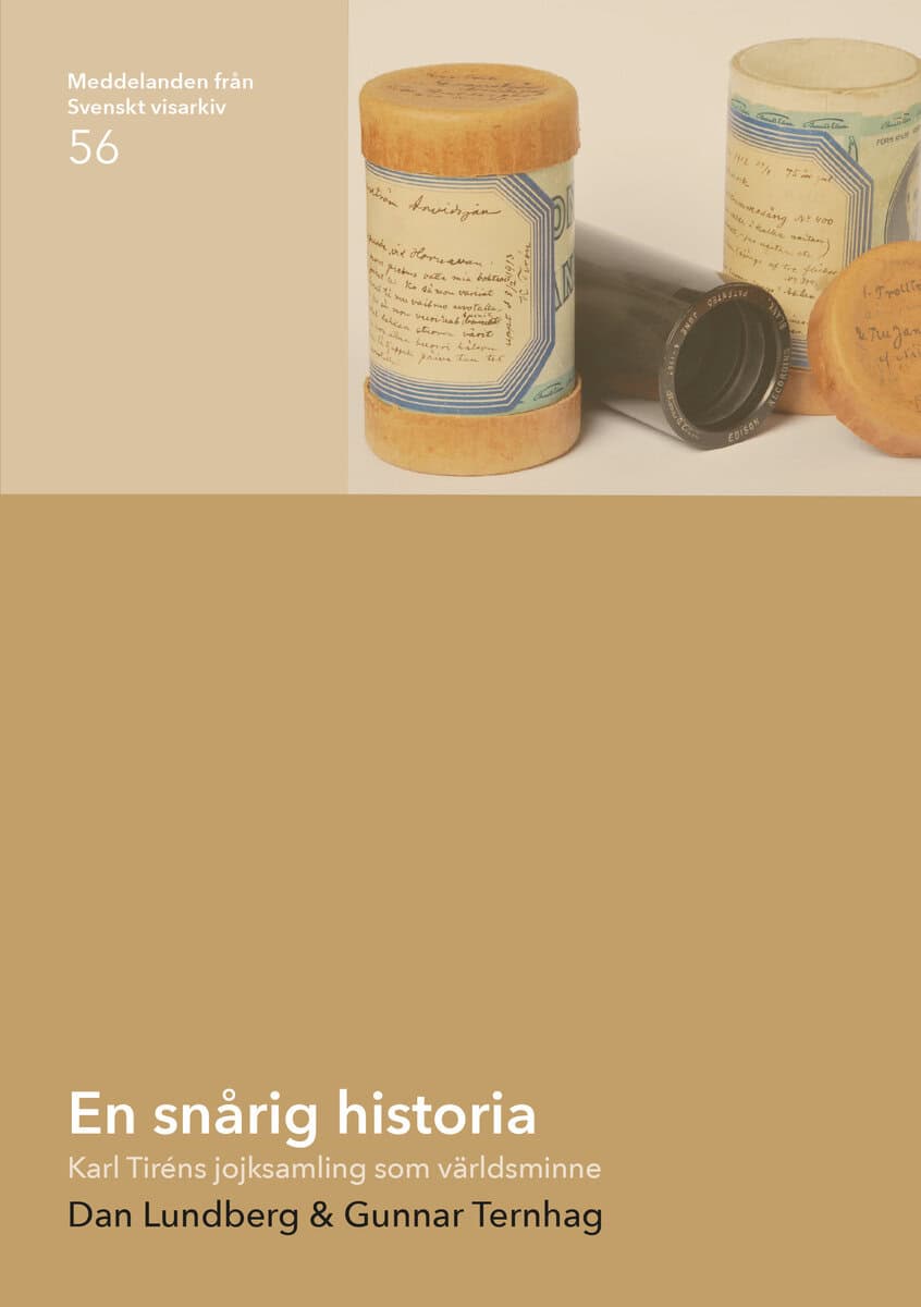 Lundberg, Dan ; Ternhag, Gunnar : En snårig historia : Karl Tiréns jojksamling som världsminne
