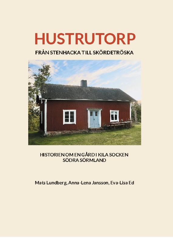 Lundberg, Mats ; Jansson, Anna-Lena ; Ed, Eva-Lisa : Hustrutorp : från stenhacka till skördetröska historien om en gård i kila socken södra Sörmland