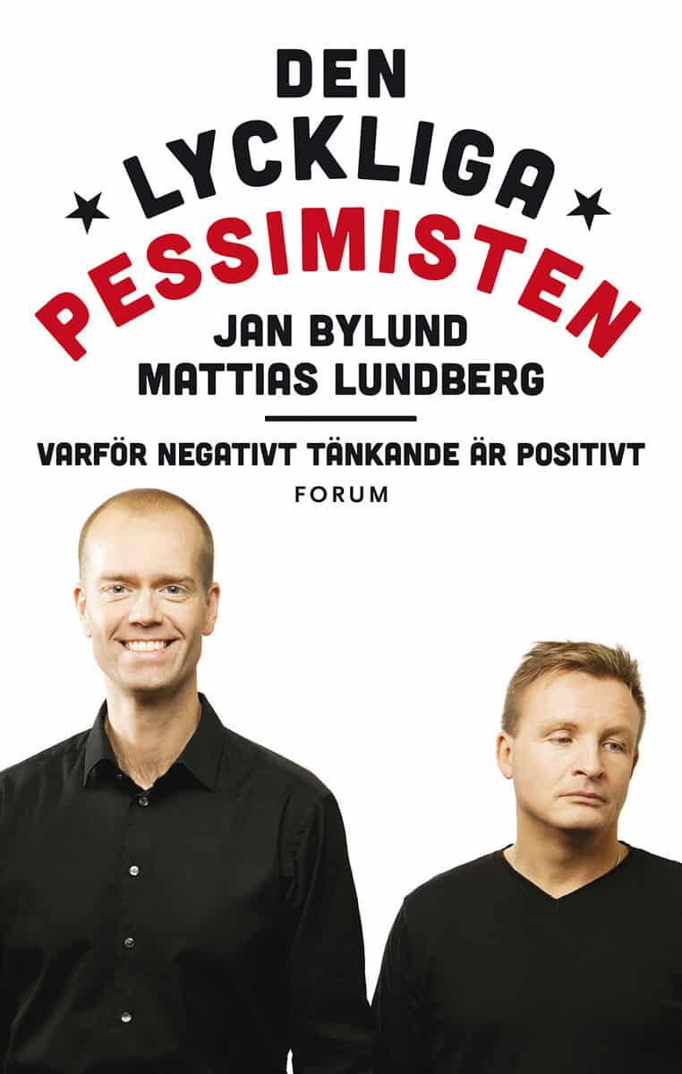 Lundberg, Mattias ; Bylund, Jan : Den lyckliga pessimisten : varför negativt tänkande är positivt