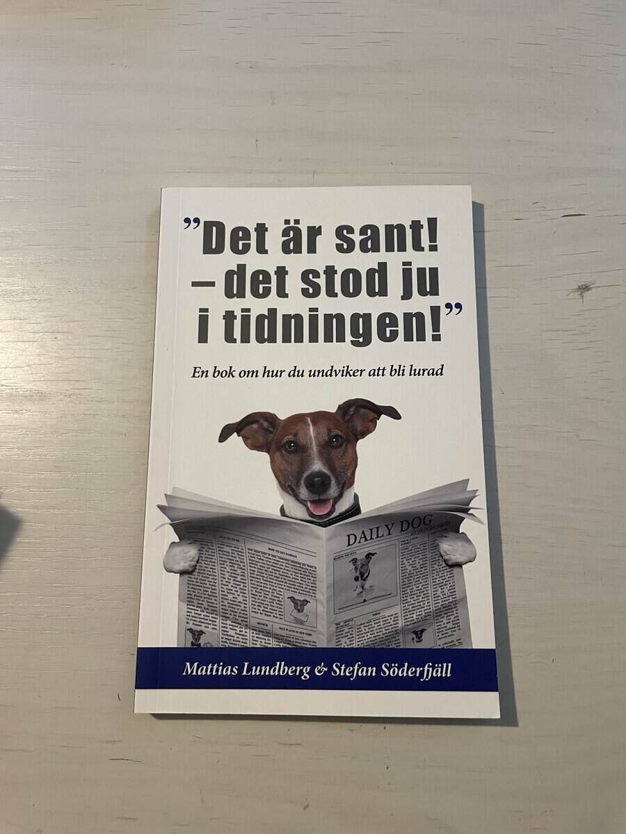 Lundberg, Mattias, Söderfjäll, Stefan : 'Det är sant - det stod ju i tidningen!' en bok om hur du undviker att bli lurad
