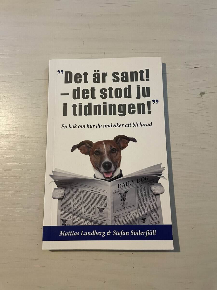 Lundberg, Mattias, Söderfjäll, Stefan : 'Det är sant - det stod ju i tidningen!' en bok om hur du undviker att bli lurad