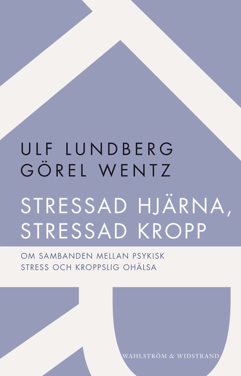 Lundberg, Ulf ; Wentz, Görel : Stressad hjärna, stressad kropp : om sambanden mellan psykisk stress och kroppslig ohälsa
