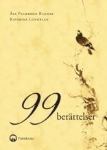 Lundblad, Katarina ; Palmkron Ragnar, Åsa : 99 berättelser