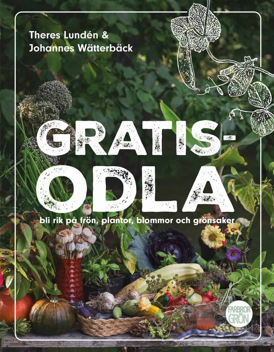 Lundén, Theres ; Wätterbäck, Johannes : Gratisodla : och bli rik på frön, plantor, blommor och grönsaker