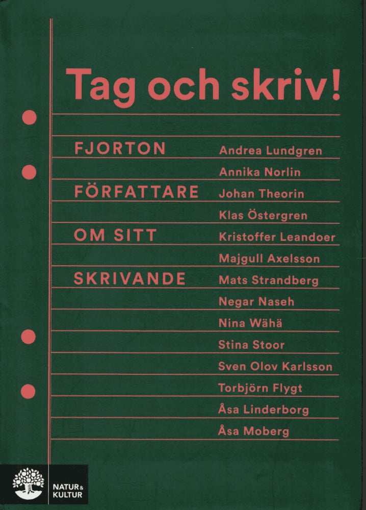 Lundgren, Andrea ; Norlin, Annika ; Theorin, Johan ; Östergren, Klas ; Leandoer, Kristoffer ; Axelsson, Majgull ; Strandberg, Mats ; Naseh, Negar ; Wähä, Nina ; Stoor, Stina ; Karlsson, Sven Olov ; Flygt, Torbjörn ; Linderborg, Åsa ; Moberg, Åsa : Tag och skriv!
