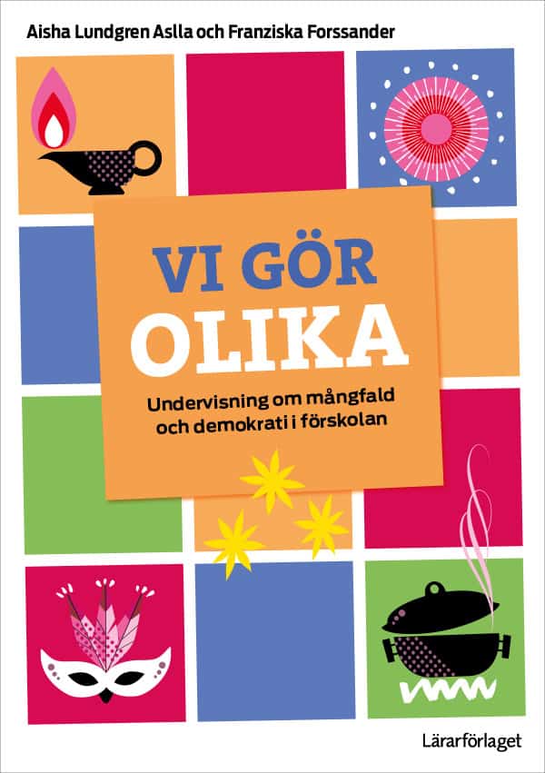 Lundgren Aslla, Aisha ; Forssander, Franziska : Vi gör olika : undervisning om mångfald och demokrati i förskolan
