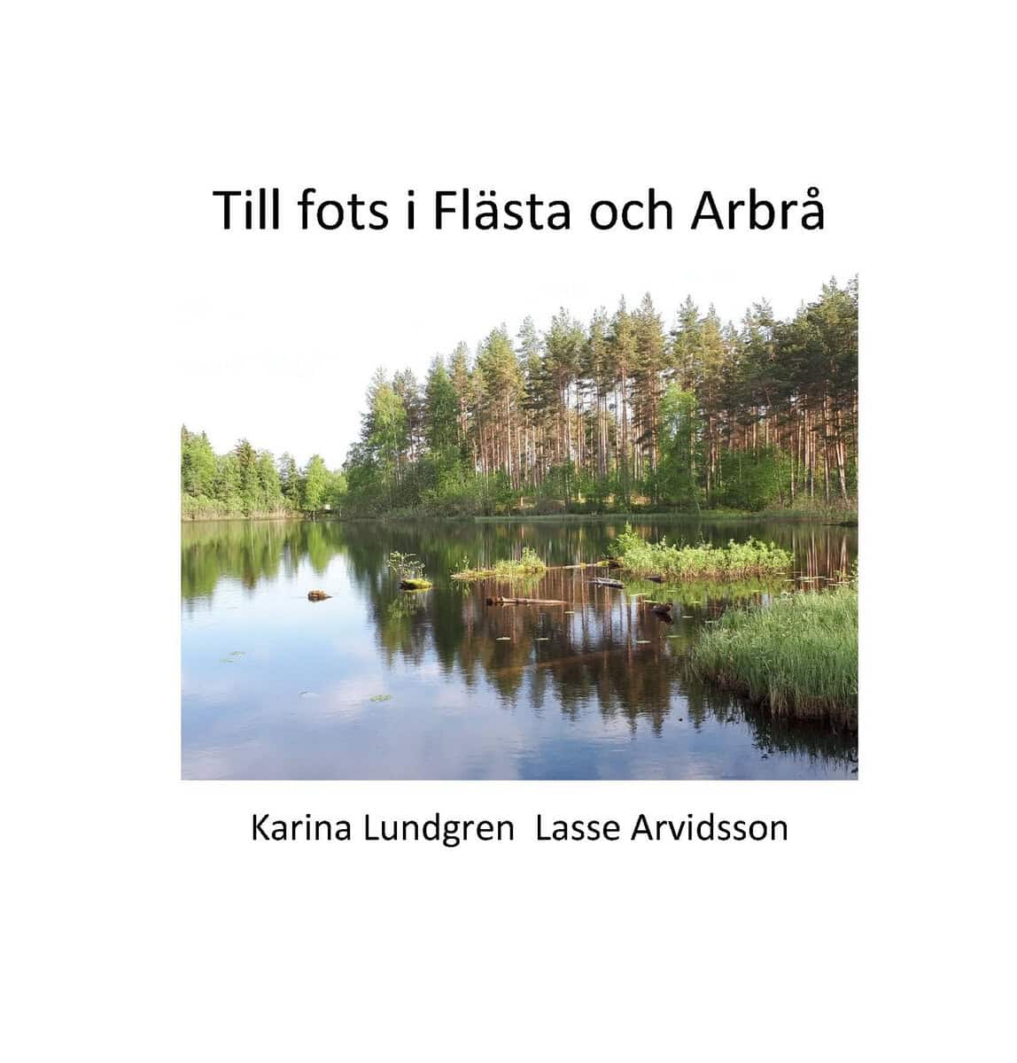 Lundgren, Karina ; Arvidsson, Lasse : Till fots i Flästa och Arbrå