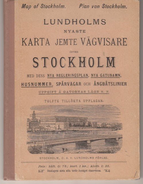 Lundholms nyaste Karts jemte Vägvisare öfver Stockholm, Med dess nya regleringsplan, nya gatunamn, husnummer, spårvagnar och ångbåtslinier, uppgift å gatornas läge mm.