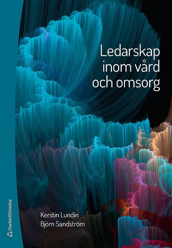 Lundin, Kerstin ; Sandström, Björn : Ledarskap inom vård och omsorg