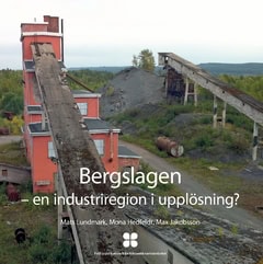 Lundmark, Mats ; Hedfeldt, Mona ; Jakobsson, Max : Bergslagen : en industriregion i upplösning?
