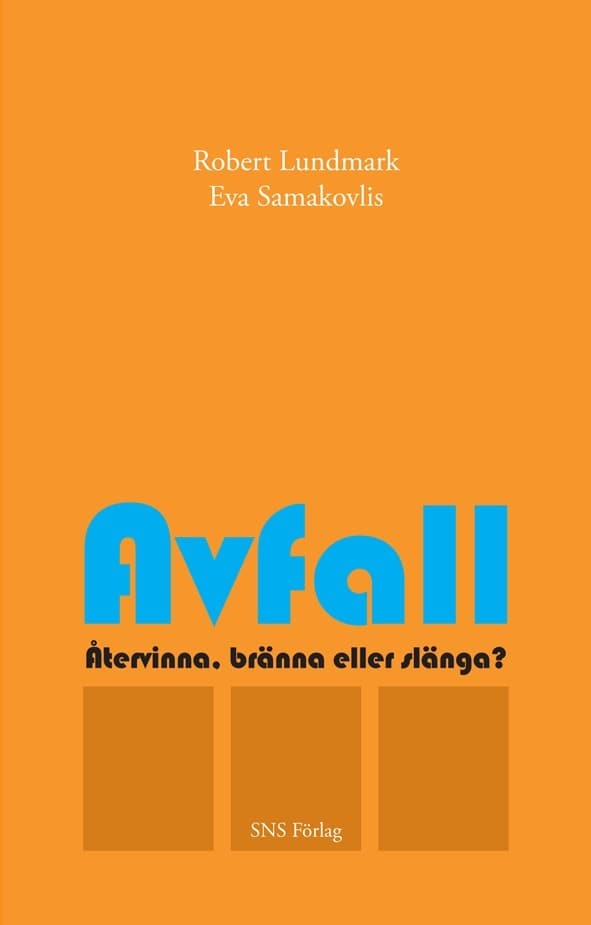 Lundmark, Robert ; Samakovlis, Eva : Avfall : återvinna, bränna eller slänga?