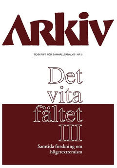 Lundström, Markus ; Teitelbaum, Benjamin R. ; Mudde, Cas ; Lundström, Tomas ; Hutzel, Tine ; Sörbom, Adrienne ; Köhler, Daniel ; Wennerhag, Magnus : Arkiv. Tidskrift för samhällsanalys nr 5. Det vita fältet : samtida forskning om högerextremism III, Specialnummer