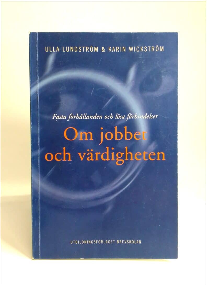 Lundström, Ulla ; Wickström, Karin : Om jobbet och värdigheten